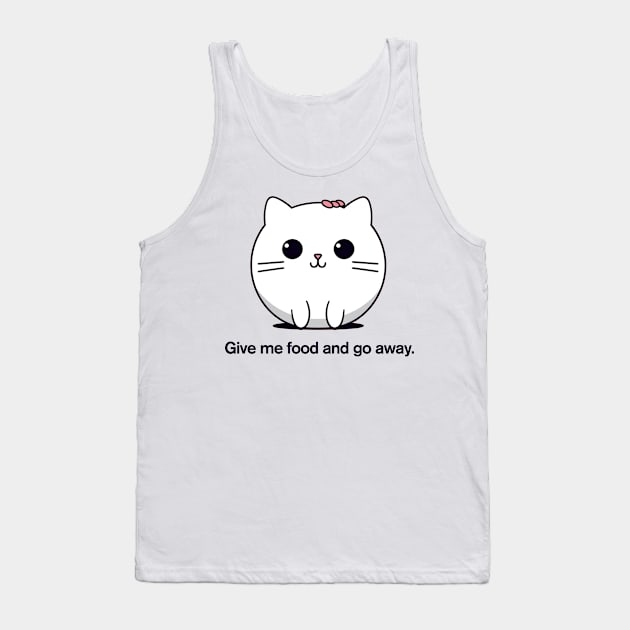Give me food and go away. | Cat Tank Top by These Are Shirts